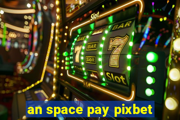 an space pay pixbet