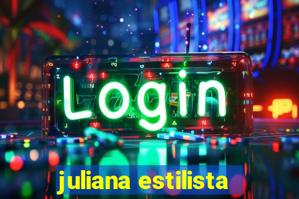 juliana estilista