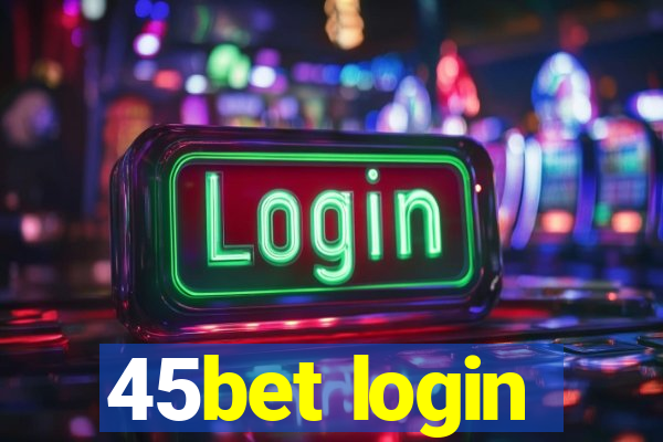 45bet login