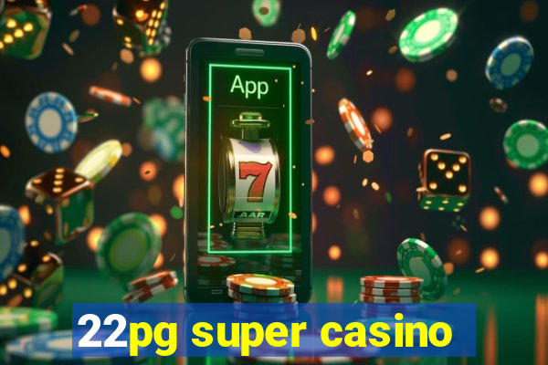 22pg super casino