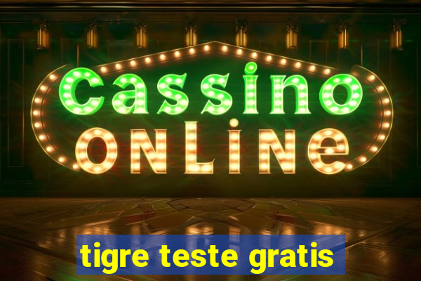 tigre teste gratis