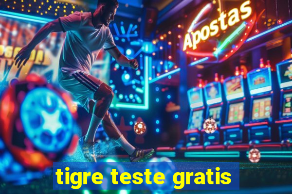 tigre teste gratis