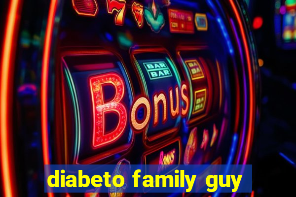 diabeto family guy