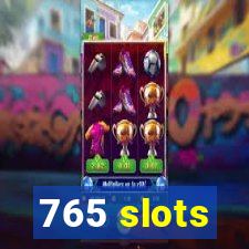 765 slots