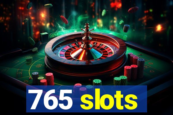 765 slots