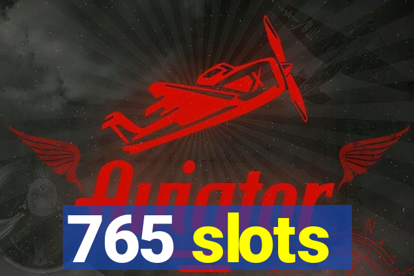 765 slots