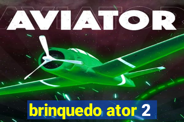 brinquedo ator 2