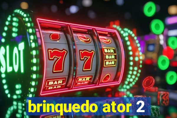 brinquedo ator 2