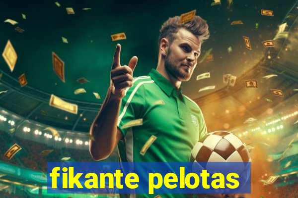 fikante pelotas