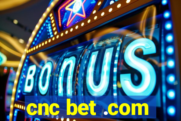 cnc bet .com