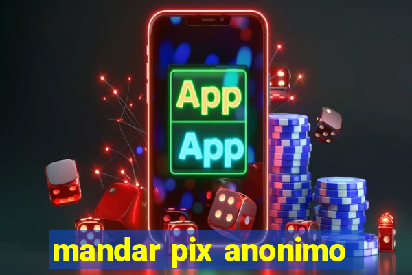 mandar pix anonimo