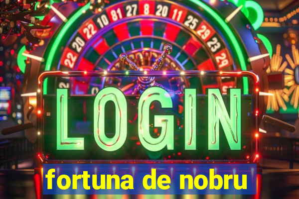 fortuna de nobru