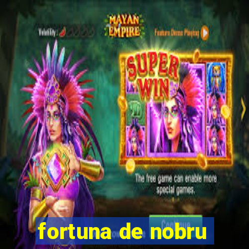 fortuna de nobru