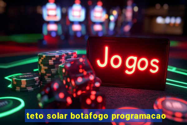 teto solar botafogo programacao