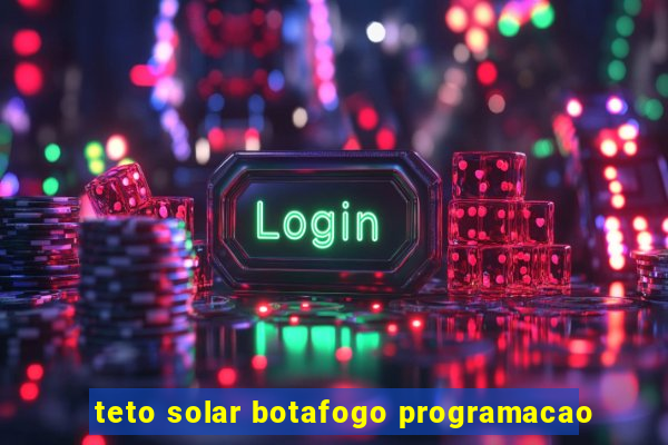 teto solar botafogo programacao