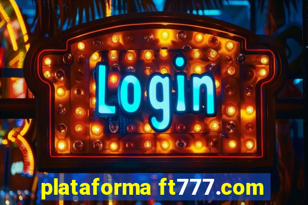 plataforma ft777.com