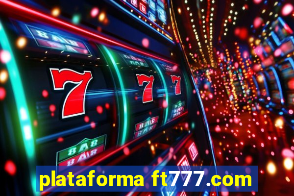 plataforma ft777.com