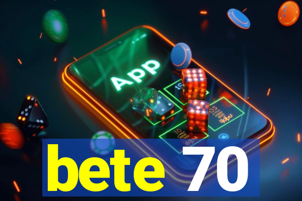 bete 70