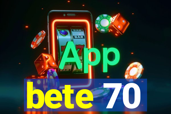 bete 70