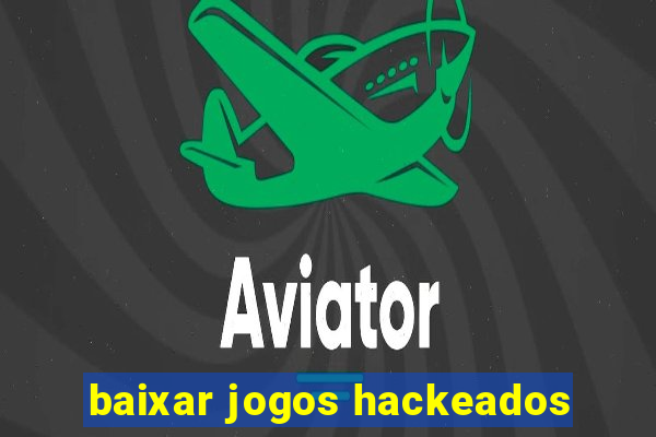 baixar jogos hackeados