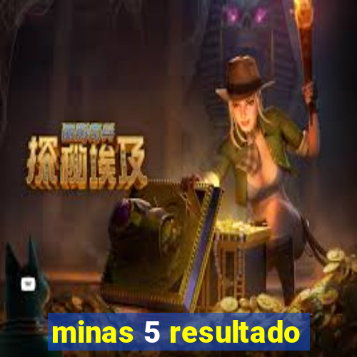 minas 5 resultado