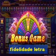 fidelidade letra