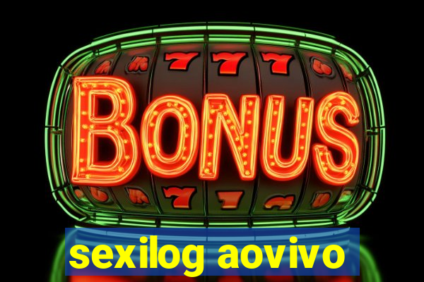 sexilog aovivo