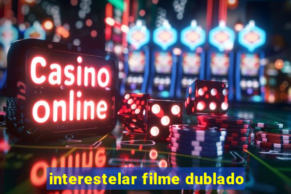 interestelar filme dublado