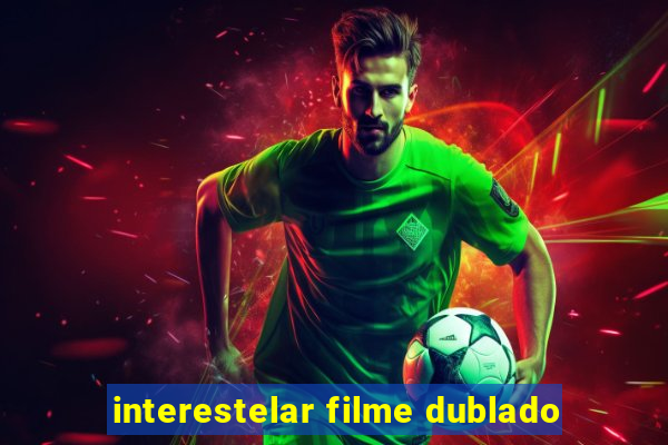 interestelar filme dublado