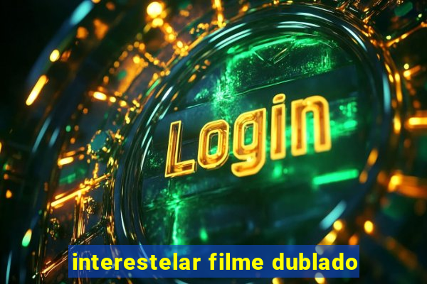 interestelar filme dublado