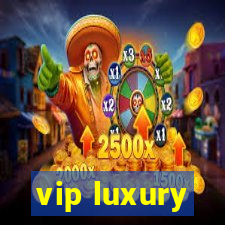 vip luxury