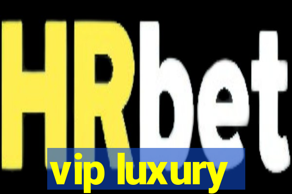 vip luxury