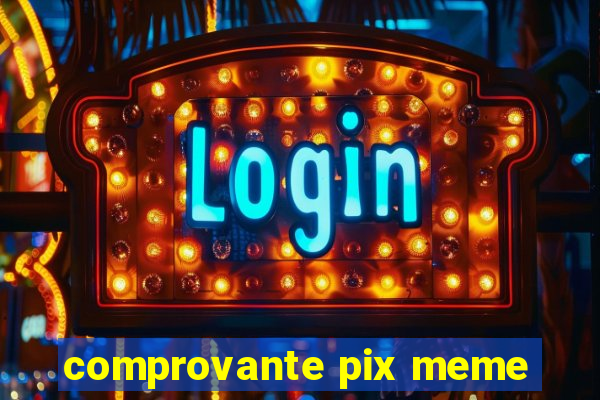 comprovante pix meme