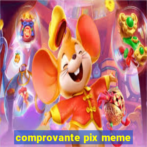 comprovante pix meme