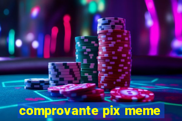 comprovante pix meme