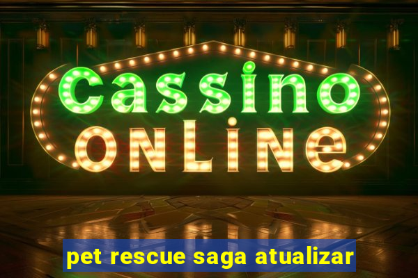 pet rescue saga atualizar