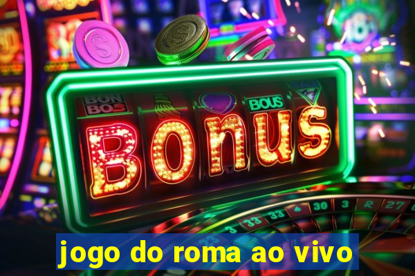 jogo do roma ao vivo