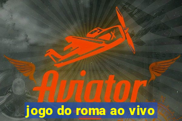 jogo do roma ao vivo