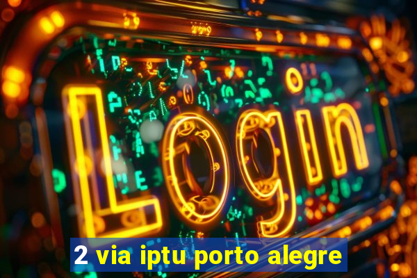 2 via iptu porto alegre