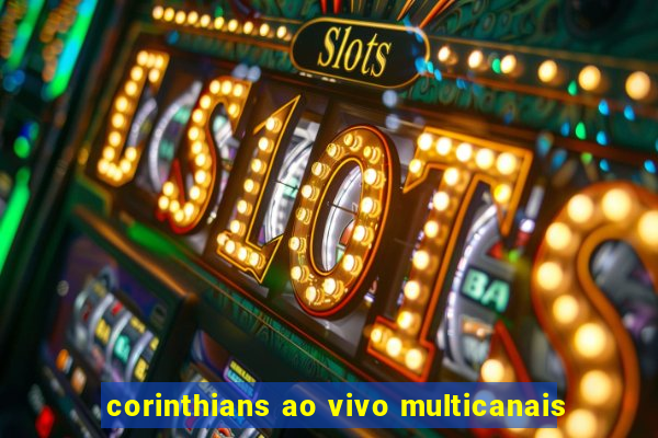 corinthians ao vivo multicanais