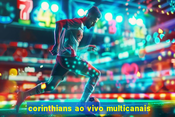 corinthians ao vivo multicanais