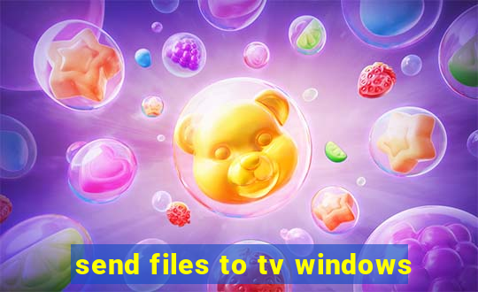 send files to tv windows