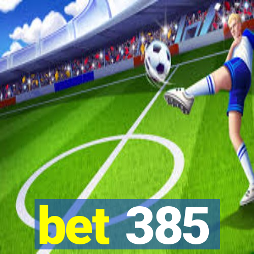 bet 385