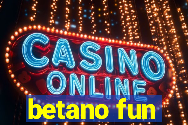 betano fun