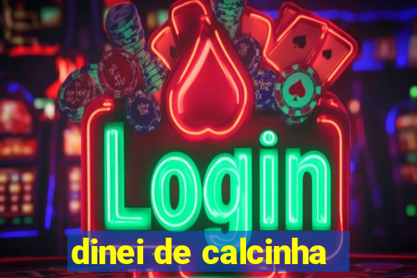 dinei de calcinha