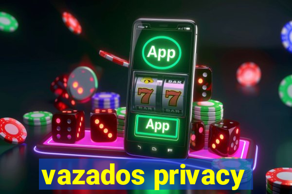 vazados privacy