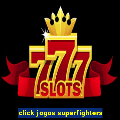 click jogos superfighters