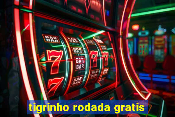 tigrinho rodada gratis