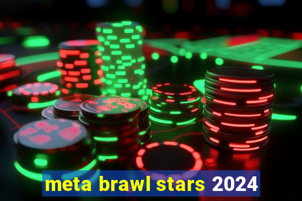 meta brawl stars 2024