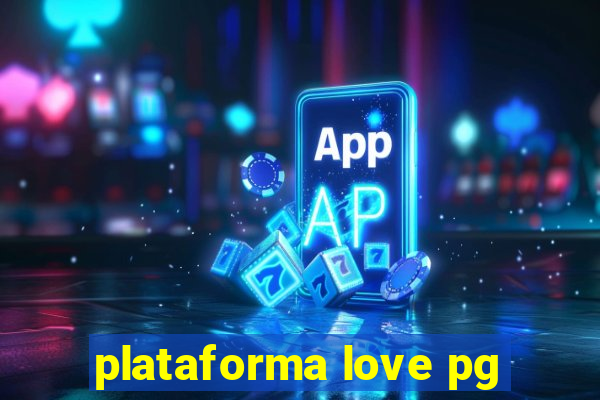 plataforma love pg